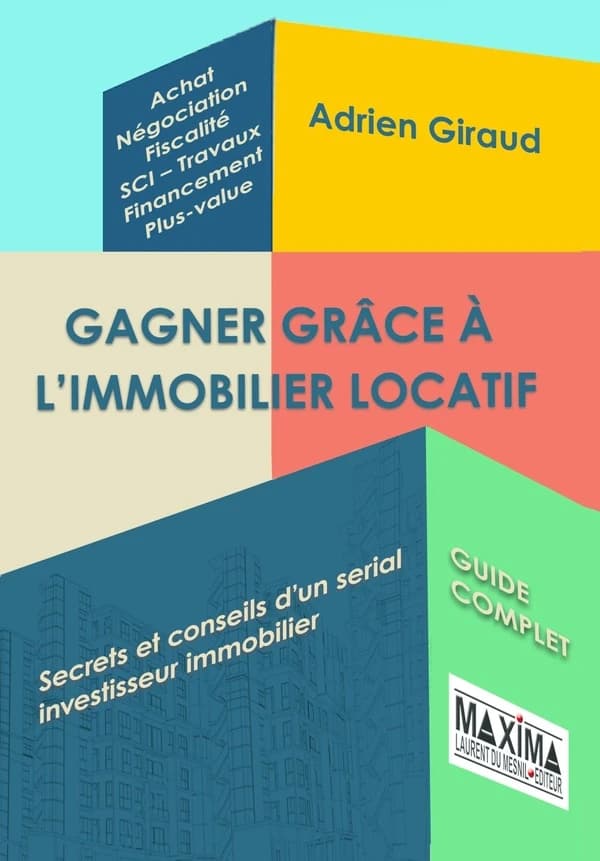 Gagner grâce à l'immobilier locatif : secrets et conseils d'un serial investisseur immobilier