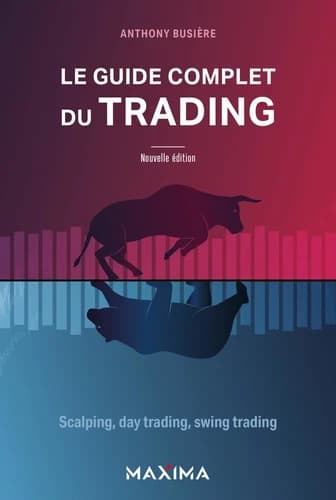 Le guide complet du trading : scalping, day trading, swing trading (Nouvelle éd.) Anthony Busière