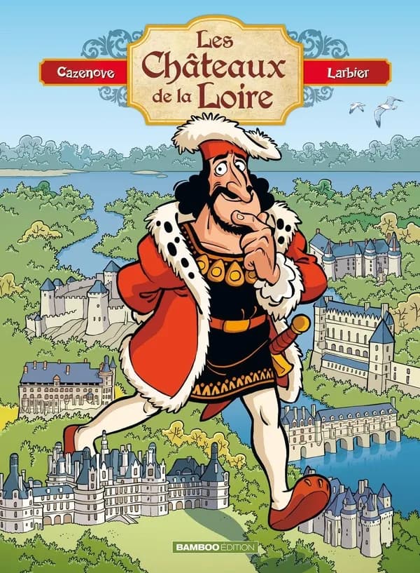 Les châteaux de la Loire - Tome 01 - Edition enrichie