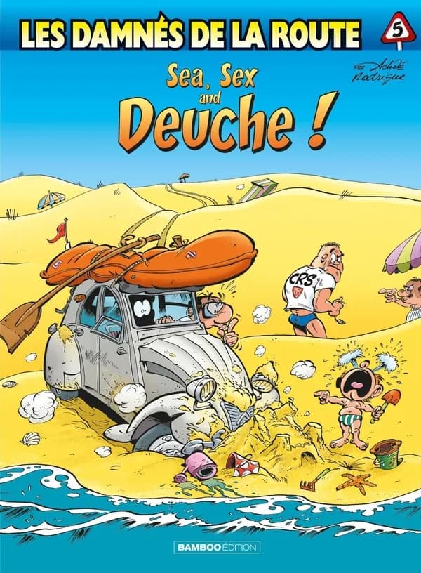 Sea, sex and deuche ! (Nouvelle éd.) design de la carrosserie et boîte de vitesse, Achdé ; réglage moteur et gonflage des pneus, Rodrigue...