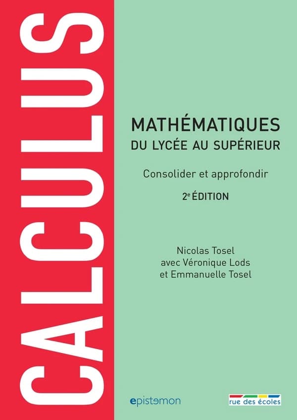 Calculus : du lycée au supérieur : consolider et approfondir (2e éd.) Nicolas Tosel avec Véronique Lods et Emmanuelle Tosel