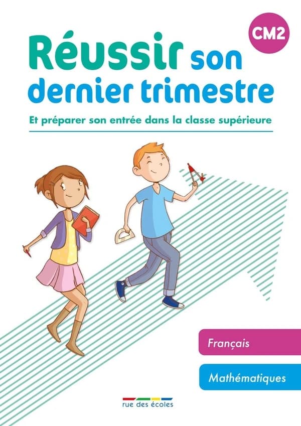 Réussir son dernier trimestre ; et préparer son entrée dans la classe supérieure ; CM2