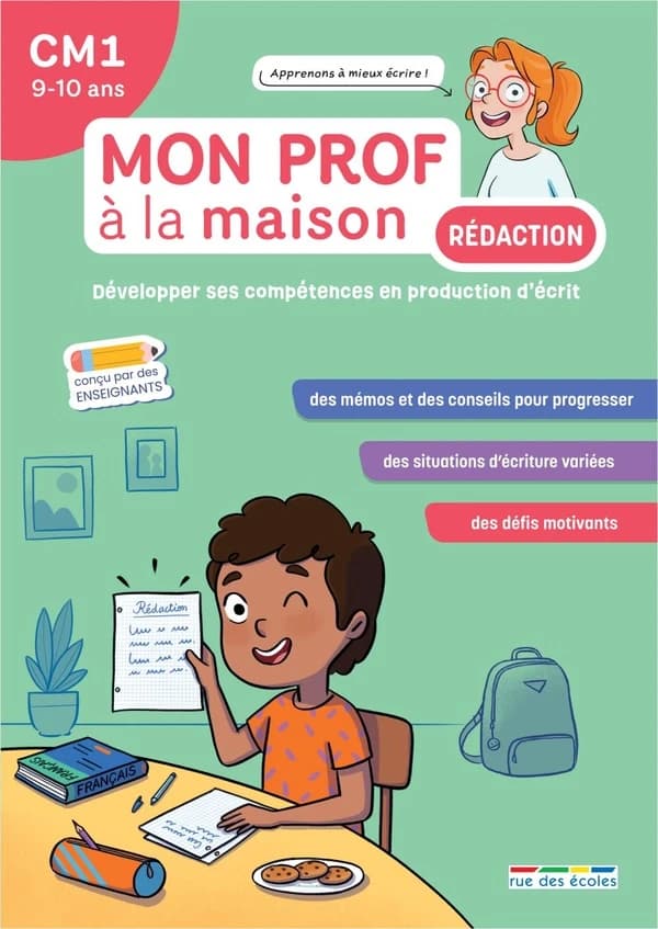 Mon prof à la maison : Rédaction : CM1 ; Développer ses compétences en production d'écrit