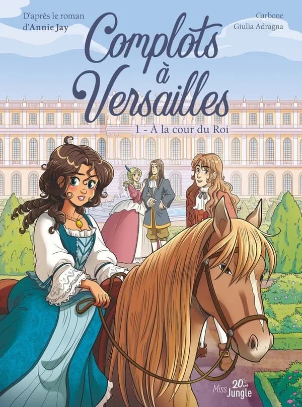 Complots à Versailles : à la cour du roi. tome 1