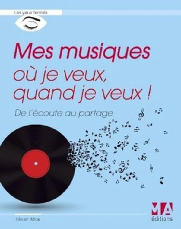 Mes musiques, où je veux, quand je veux! : de l'écoute au partage