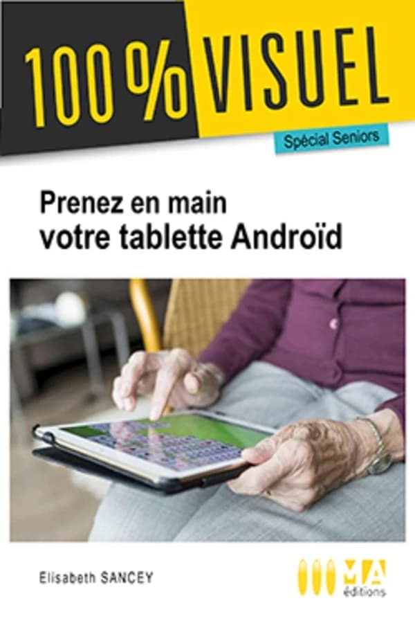 Je prends en main ma tablette Android : Spécial seniors
