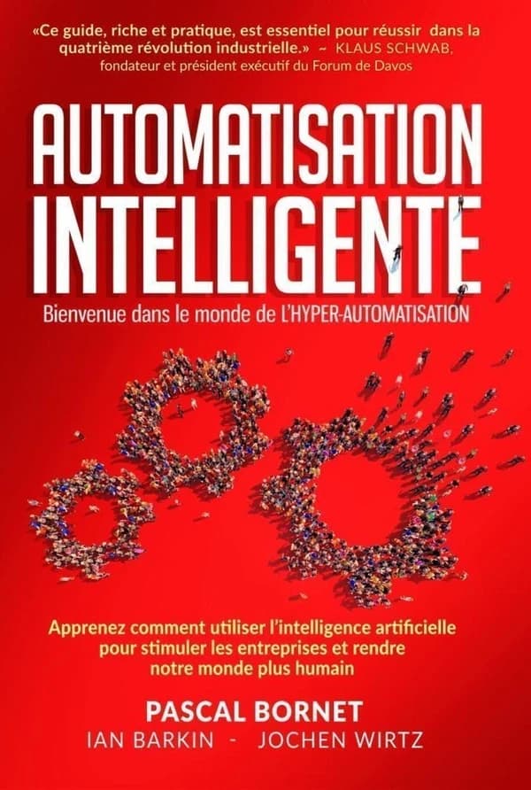 Automatisation intelligente : bienvenue dans le monde de l'hyper-automatisation : apprenez à tirer parti de l'intelligence artificielle pour stimuler les entreprises et rendre notre monde plus humain