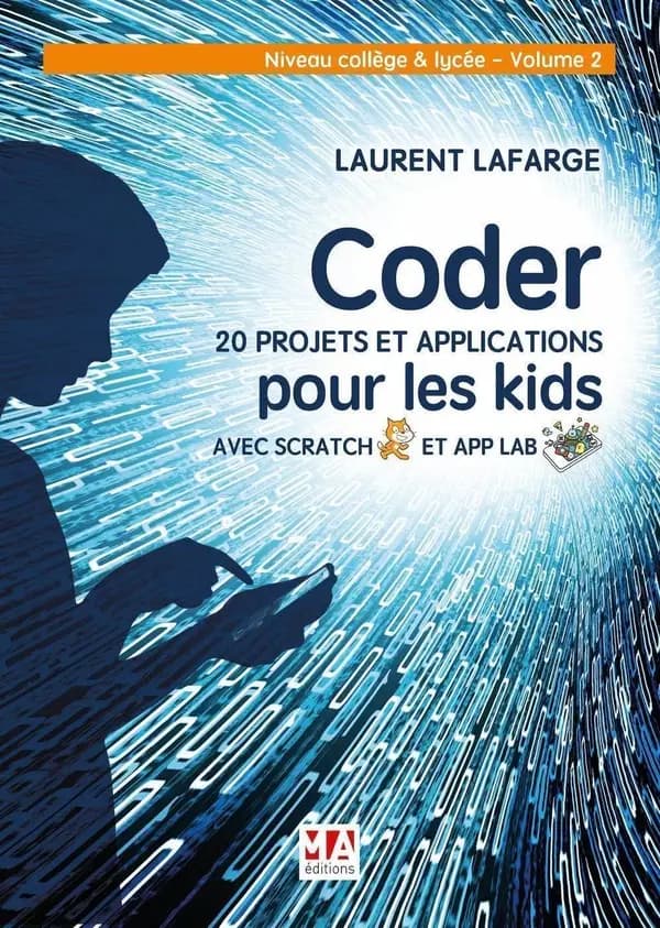 Coder 20 projets et applications pour les kids avec Scratch et App Lab : niveau collège et lycée, volume 2