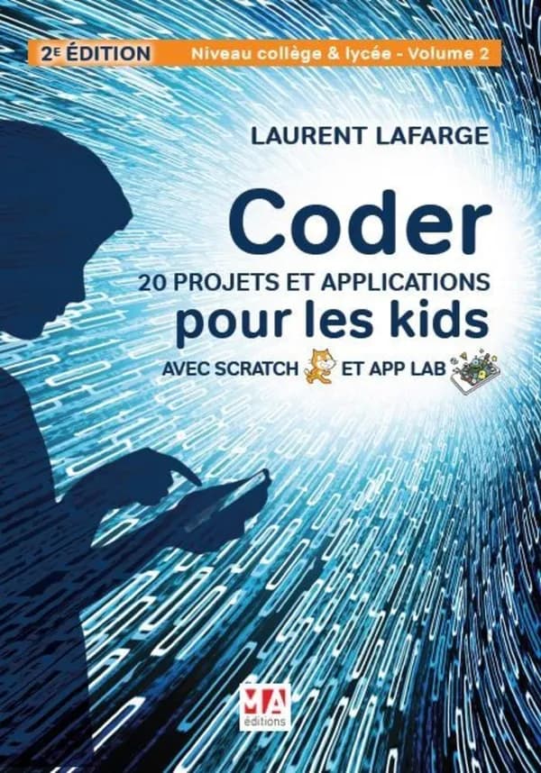 Coder 20 projets et applications pour les kids avec Scratch & App lab ; niveau college et lycée Tome 2 (2e édition)