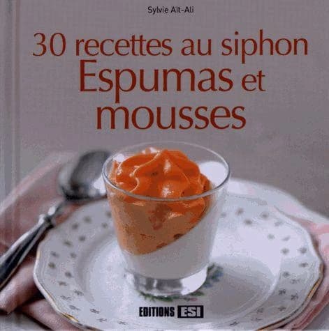 30 recettes au siphon ; espumas et moussses