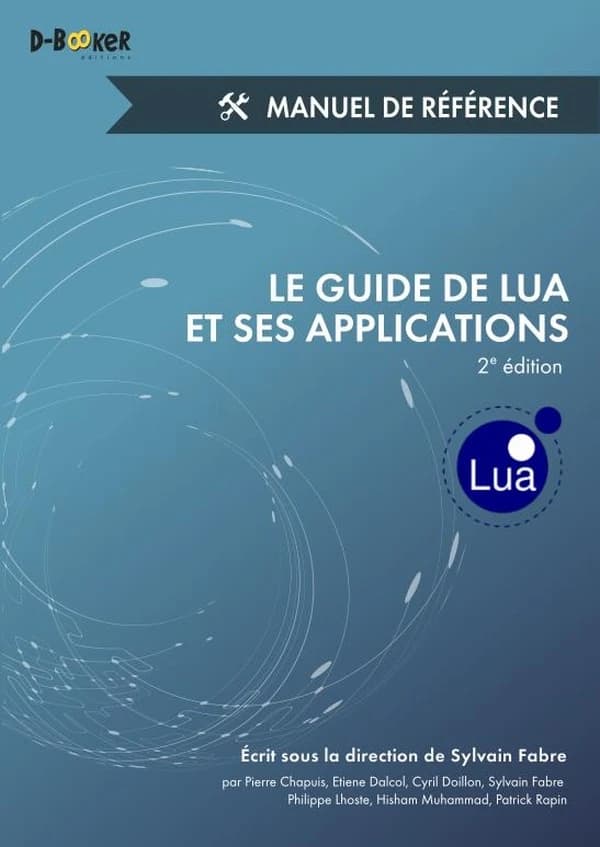 Le guide de Lua et ses applications. Manuel de référence (2e éd.) écrit sous la direction de Sylvain Fabre ; par Pierre Chapuis, Cyril Doillon, Sylvain Fabre... [et al.]