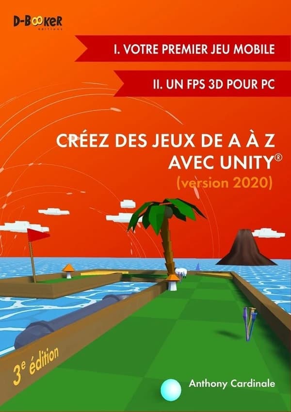 Créez des jeux de A à Z avec Unity : jeu mobile et FPS 3D (3e éd. entièrement réécrite) par Anthony Cardinale