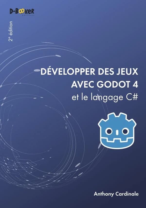 Développer des jeux avec Godot 4 et le langage C# (2e éd.) par Anthony Cardinale ; avec la contribution de Julian Murgia