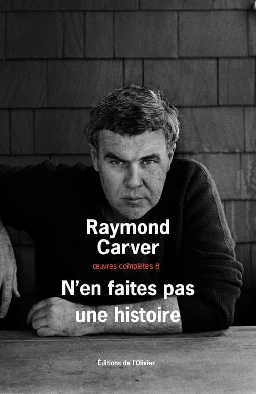 N'en faites pas une histoire (Trad. revue) Raymond Carver ; textes réunis et présentés par William L. Stull ; traduits de l'anglais (États-Unis) par François Lasquin ; préface de Tess Gallagher