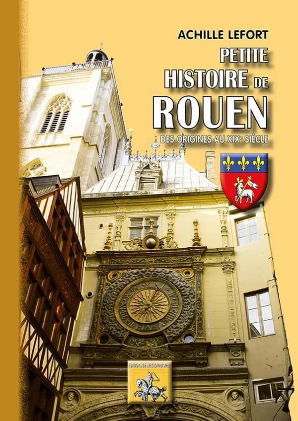 Petite histoire de Rouen ; des origines au XIXé siècle