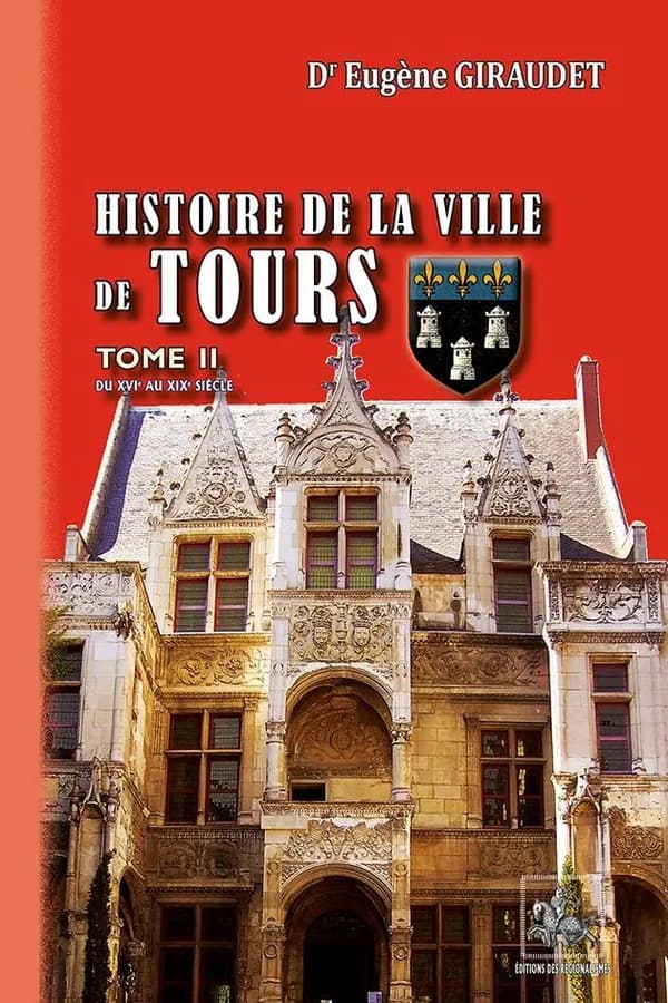 Histoire de la ville de Tours. Tome II, [Du XVIe au XIXe siècle]