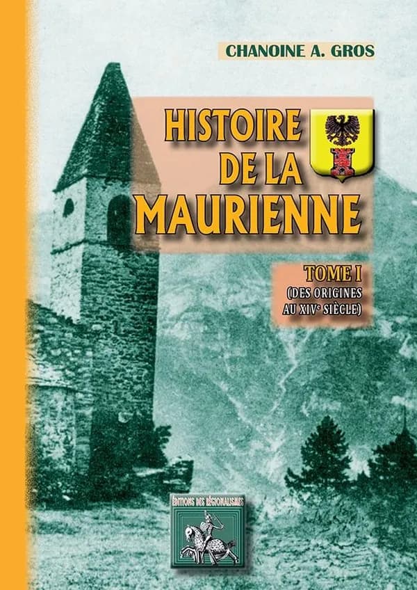 Histoire de la Maurienne. Tome Ier, [Des origines au XIVe siècle] ([Nouvelle éd.]) chanoine A. Gros