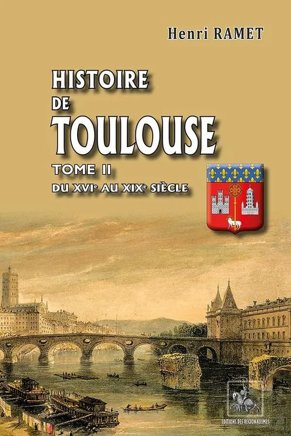 Histoire de Toulouse. Tome II, Du XVIe au XIXe siècle