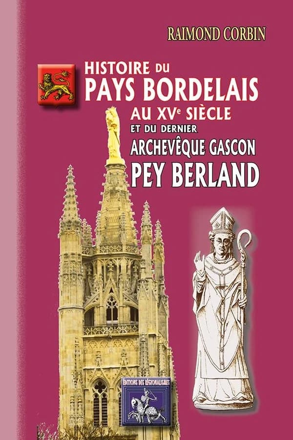 Histoire du pays bordelais au XVe siècle & du dernier archevêque gascon Pey Berland