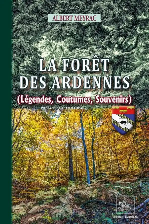 La forêt des Ardennes : légendes, coutumes, souvenirs