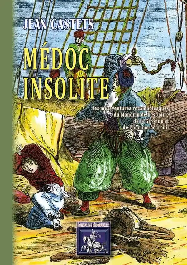 Médoc insolite ; les mésaventures rocambolesques du mandrin de l'estuaire de la Gironde et de l'homme-écureuil