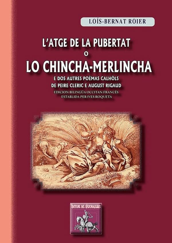 L'atge de la pubertat o Lo chincha-merlincha. E dos autres poèmas calhòls (Edicion bilingüa occitan-francés) Loís-Bernat Roier ; de Pèire Cleric e August Rigaud