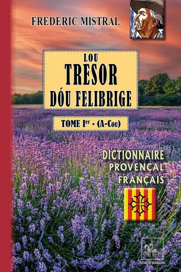 Lou tresor dóu felibrige : dictionnaire provençal-français. Tome 1, A-Cou ([Reproduction en fac-sim.]) Frédéric Mistral