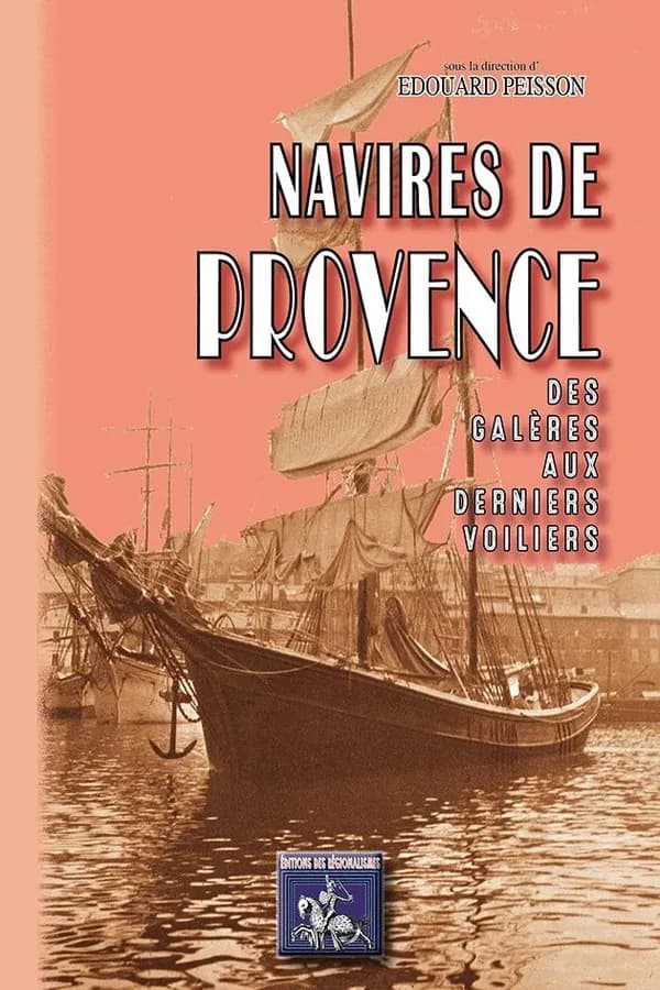 Navires de Provence ; des galères aux derniers voiliers