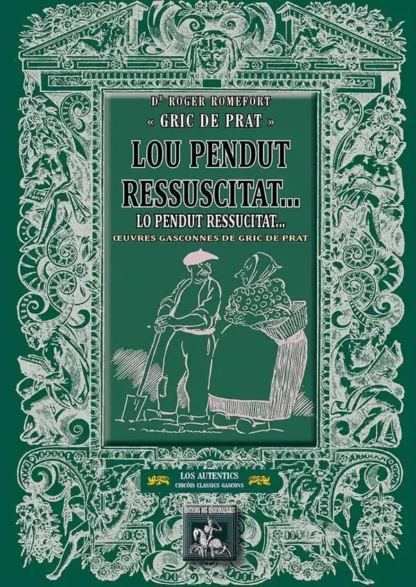 Lou péndut ressuscitat : oeuvres gasconnes de Gric de Prat ([Éd.] bilingue gascon-français) docteur Roger Romefort (Gric de Prat) ; traduction française, association Lo Gric dau Medòc ; relecture générale, corrections, mise en orthographie gasconne classi