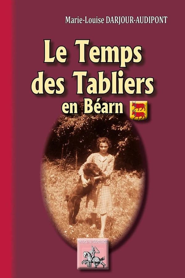 Le temps des tabliers en Béarn ([Nouvelle éd.]) Marie-Louise Darjour-Audipont