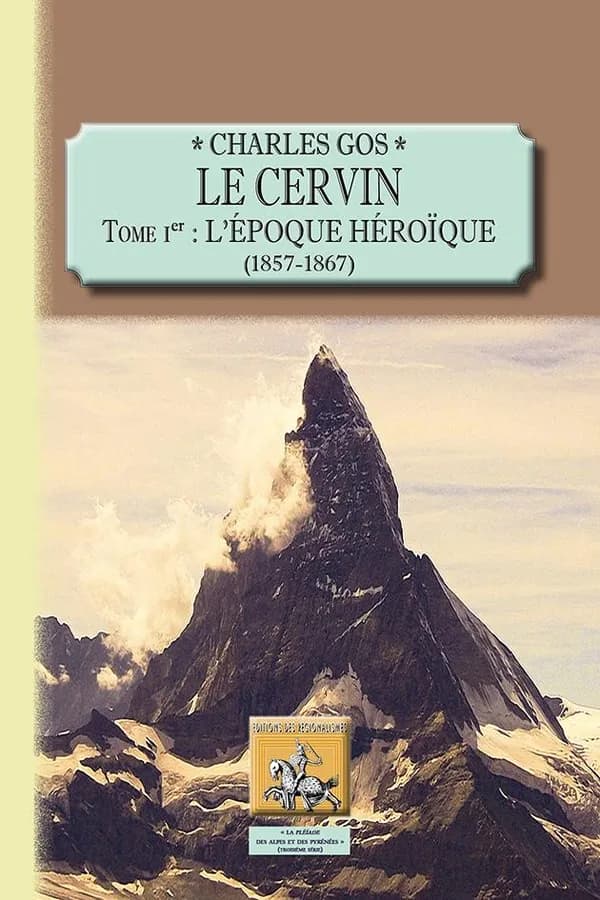 Le Cervin Tome 1 ; l'époque héroïque (1857-1867)
