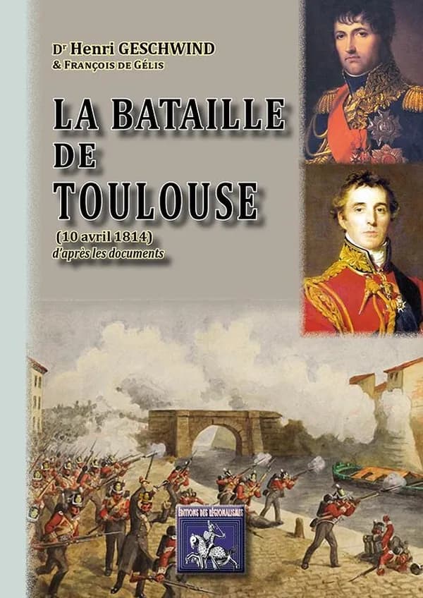 La bataille de Toulouse : 10 avril 1814 : d'après les documents les plus récents