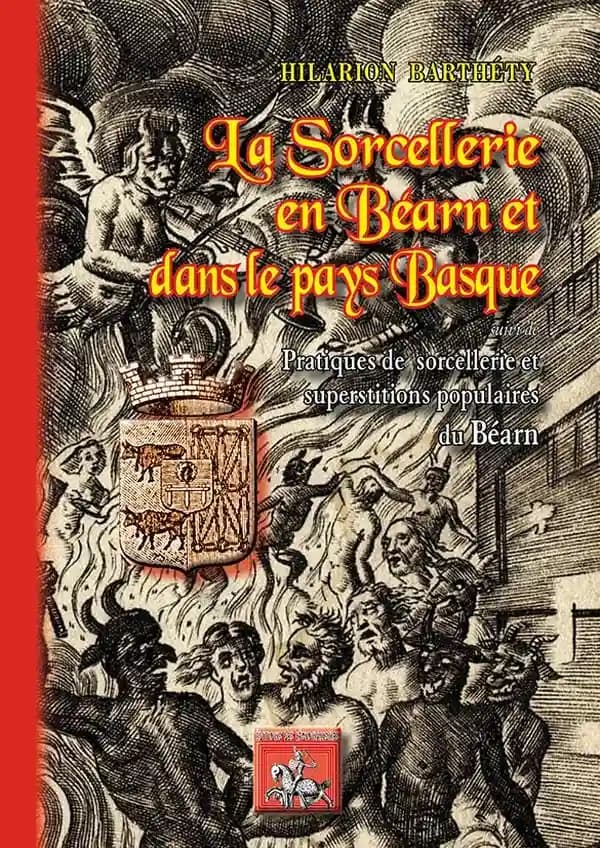 La sorcellerie en Béarn et dans le Pays Basque ; pratiques de sorcellerie et superstitions populaires du Béarn