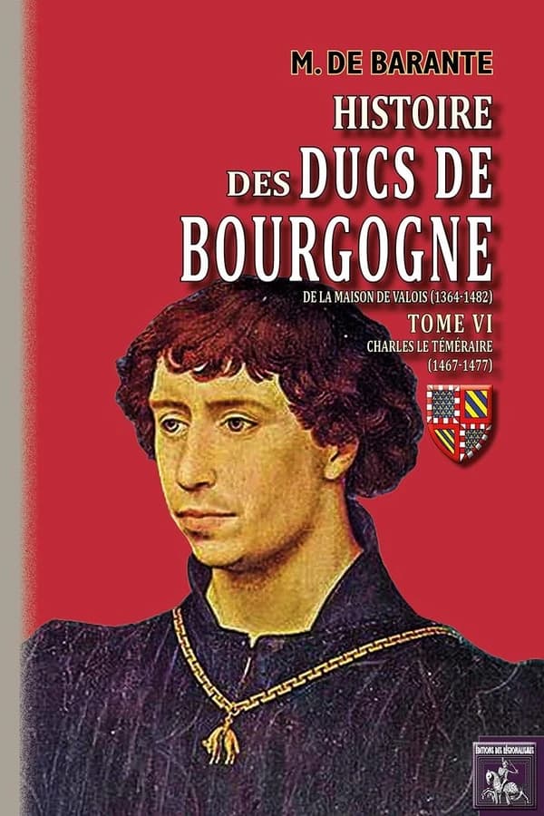 Histoire des ducs de Bourgogne de la maison de Valois (1364-1482) : Tome 6, Charles le Téméraire (1467-1477)