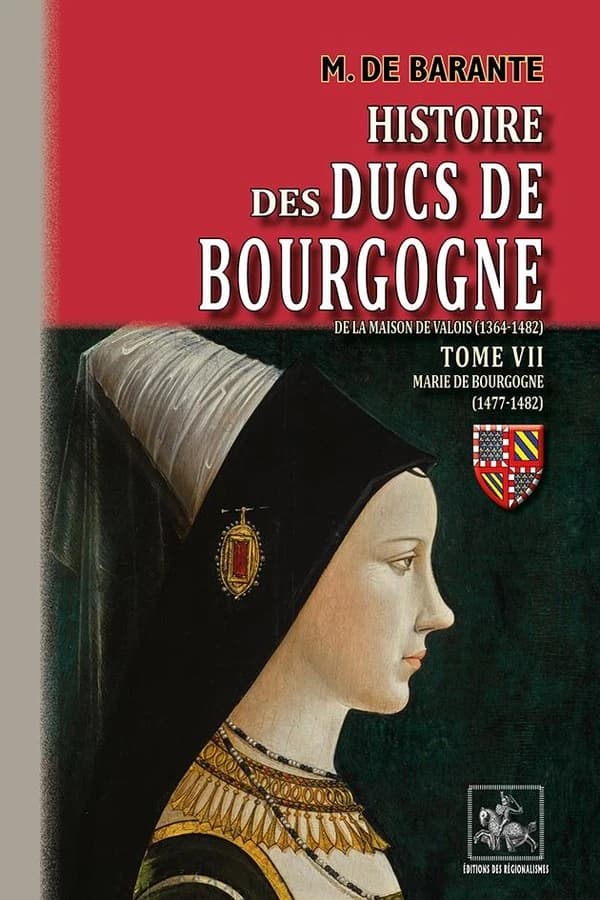 Histoire des ducs de Bourgogne de la maison de Valois, 1304-1482. Tome VII, 1477-1482