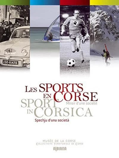 Les sports en Corse : miroir d'une société : [exposition, Corte, Musée de la Corse, 14 juillet-30 décembre 2012]