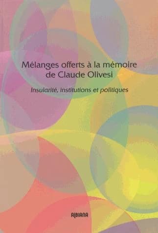 Mélanges offerts à la mémoire de Claude Olivesi : insularité, institutions et politiques