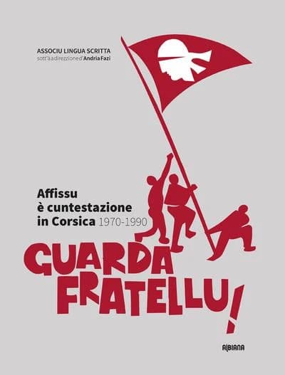Guarda fratellu ! : Affissu è cuntestazione in Corsica, 1970-1990