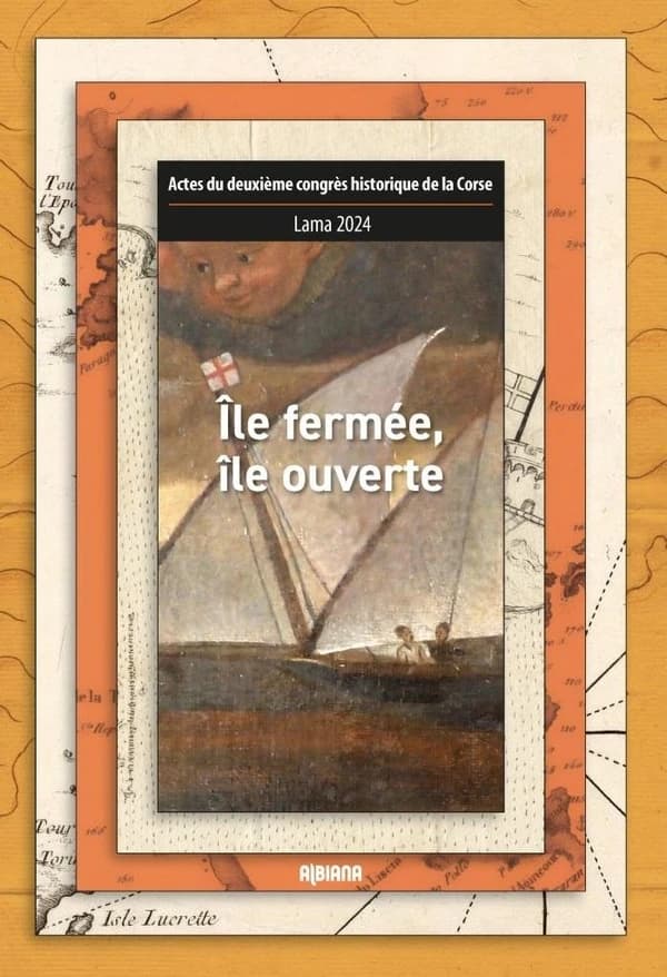 Île fermée, île ouverte : actes du deuxième congrès historique de la Corse, Histoire, archéologie, histoire de l'art, Lama, 9-11 mai 2024