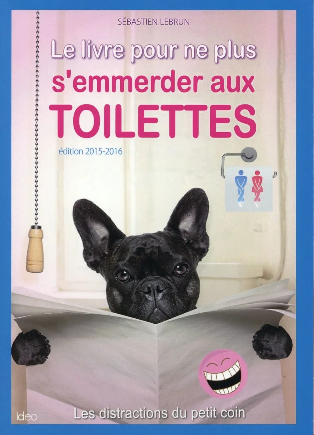 Le livre pour ne plus s'emmerder aux toilettes (Éd. 2015-2016) Sébastien Lebrun