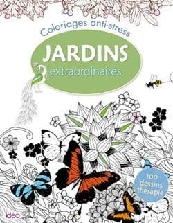 Jardins extraordinaires : coloriages anti-stress : [album à colorier]