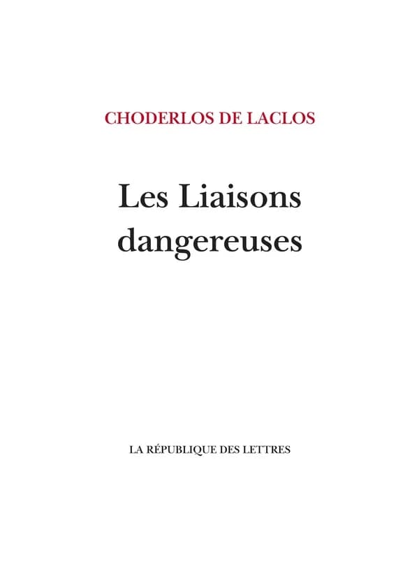 Les liaisons dangereuses : ou lettres recueillies dans une société, et publiées pour l'instruction de quelques autres