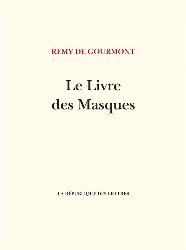 Le livre des masques : portraits symbolistes : gloses et documents sur les écrivains d'hier et d'aujourd'hui