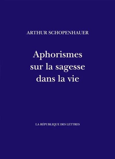 Aphorismes sur la sagesse dans la vie : "Parerga et Paralipomena"