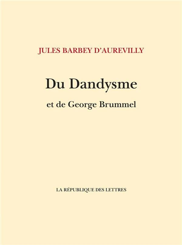 Du dandysme et de George Brummell ; suivi de Un dandy d'avant les dandys