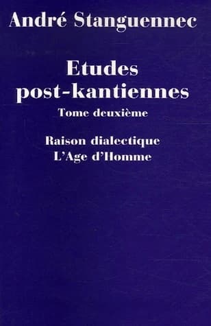 études post-kantiennes Tome 2 ; raison dialectique, l'âge d'homme