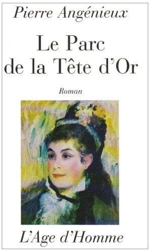 Le parc de la Tête d'Or : roman (Nouv. éd. rev. et corr.) Pierre Angénieux