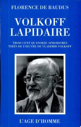Volkoff lapidaire : trois cent quatorze aphorismes extraits de l'oeuvre de Vladimir Volkoff