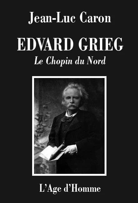 Edvard Grieg : le Chopin du Nord : la vie et l'oeuvre