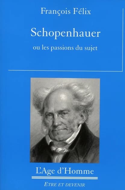 Schopenhauer ou Les passions du sujet
